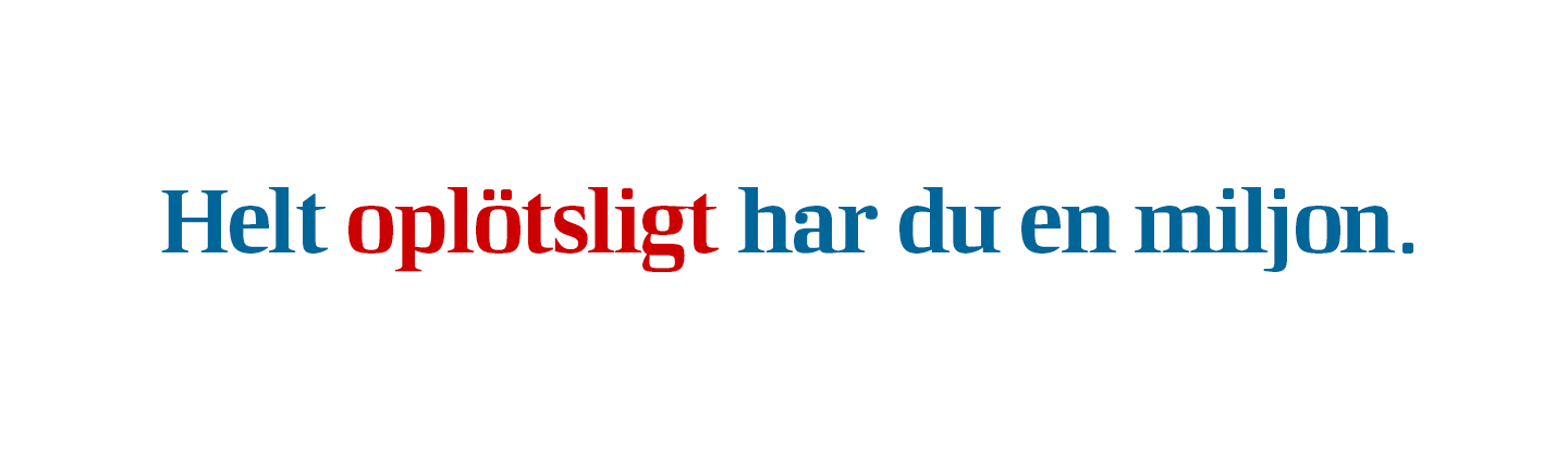 "helt oplötsligt har du en miljon" i blå och röd text.